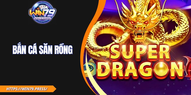 Bắn Cá Săn Rồng Win79 - Truy Tìm Rồng Biển Và Kho Báu