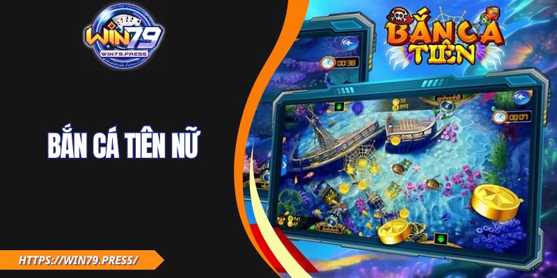 Khám Phá Game Bắn Cá Tiên Nữ Tại Win79 Cực Hot, Cực Đã