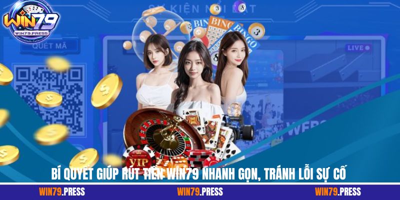 Bí quyết giúp rút tiền Win79 nhanh gọn, tránh lỗi sự cố