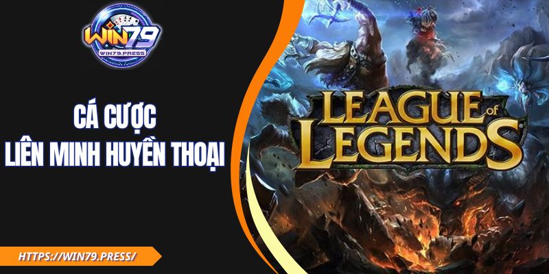 Cá Cược Liên Minh Huyền Thoại Dễ Thắng Với Mẹo Từ WIN79
