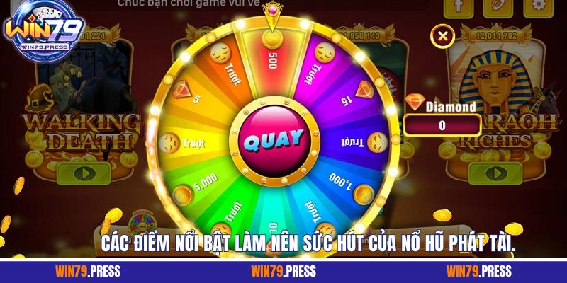 Các điểm nổi bật làm nên sức hút của nổ hũ phát tài