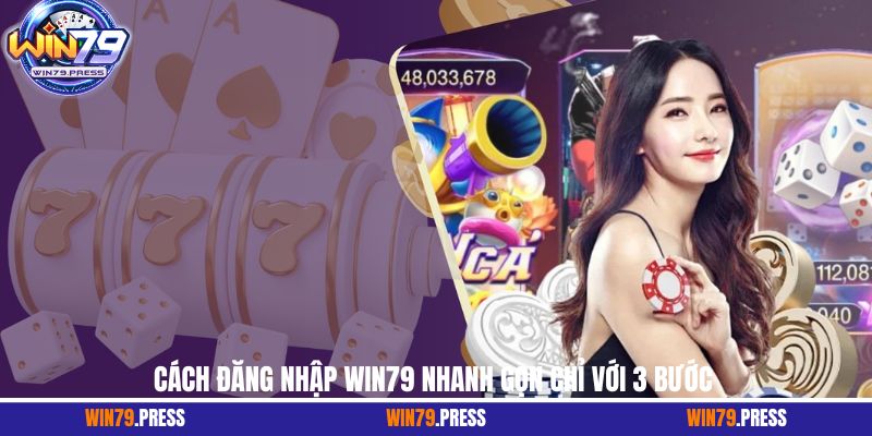 Cách đăng nhập Win79 nhanh gọn chỉ với 3 bước