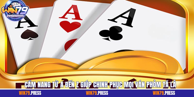 Cẩm nang từ A đến Z giúp chinh phục mọi ván Phỏm Tá Lả 