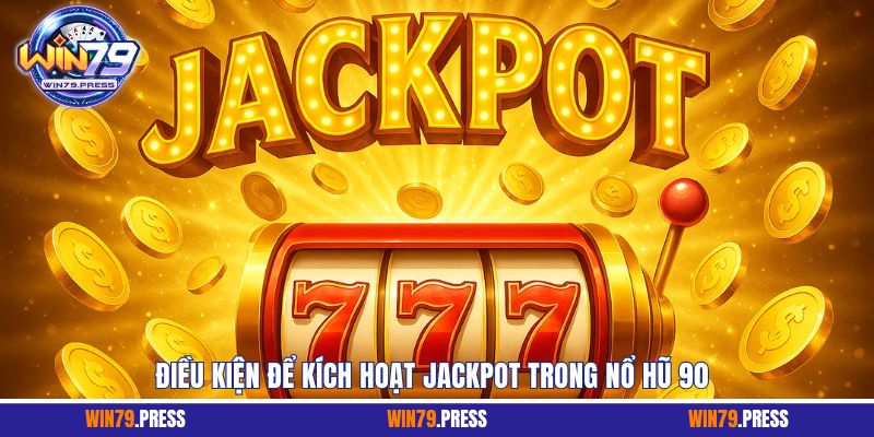 Điều kiện kích hoạt Jackpot trong slot game là cược đúng