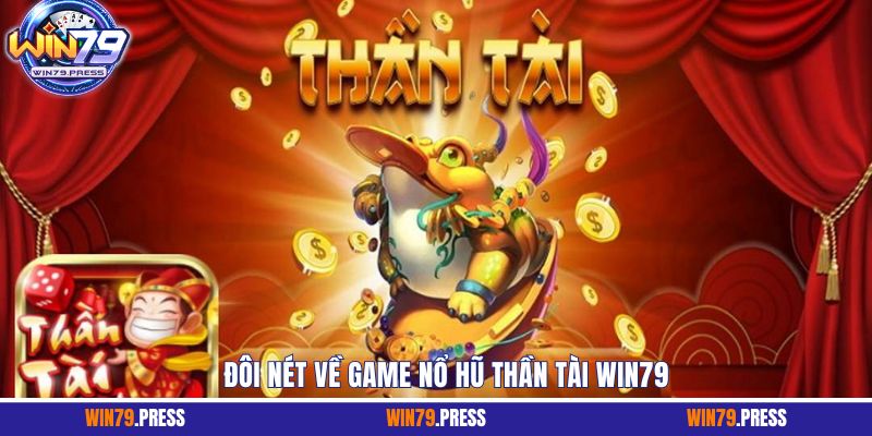 Đôi nét về game nổ hũ thần tài Win79