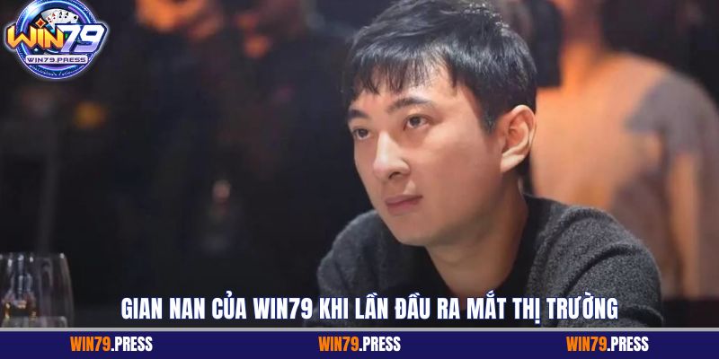 Gian nan của Win79 khi lần đầu ra mắt thị trường