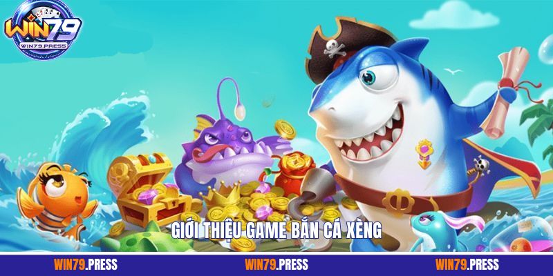 Giới thiệu game bắn cá xèng