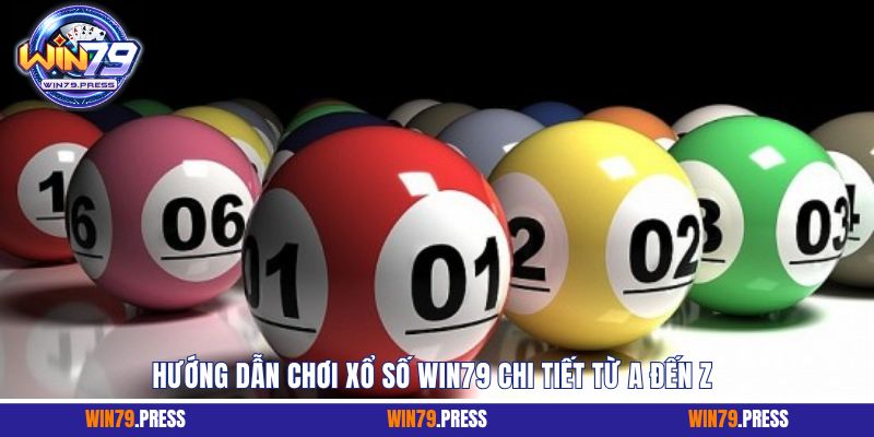 Hướng dẫn chi tiết cách chơi xổ số Win79 từ A đến Z