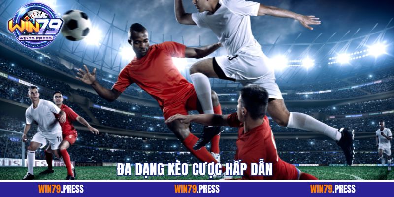 Khám phá đa dạng kèo cược, cơ hội thắng lớn mỗi ngày