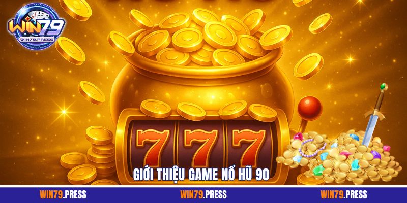 Khám phá game nổ hũ 90 cơ hội thắng lớn đầy hấp dẫn