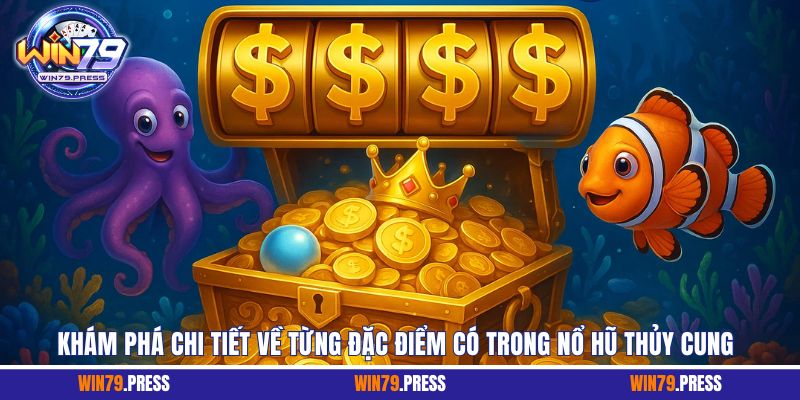 Khám phá những đặc điểm hấp dẫn trong Nổ Hũ Thủy Cung