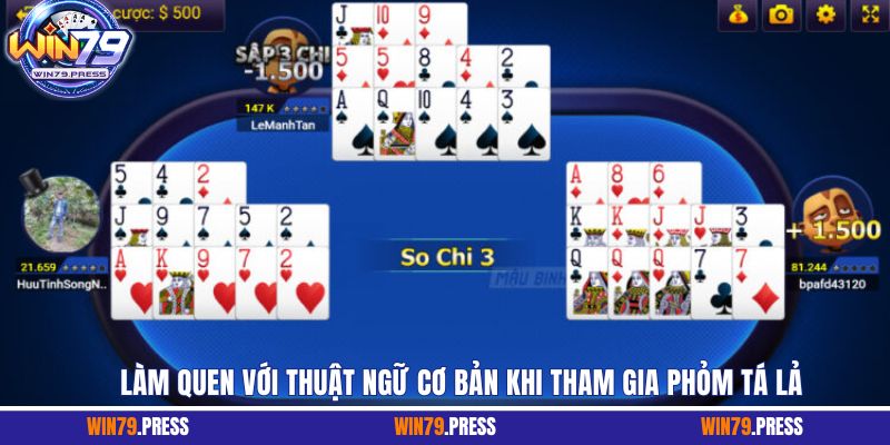 Làm quen với các thuật ngữ cơ bản khi tham gia Phỏm Tá Lả