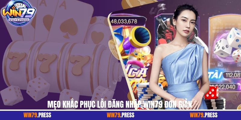Mẹo khắc phục lỗi đăng nhập Win79 đơn giản