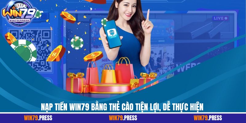 Nạp tiền Win79 bằng thẻ cào tiện lợi, dễ thực hiện