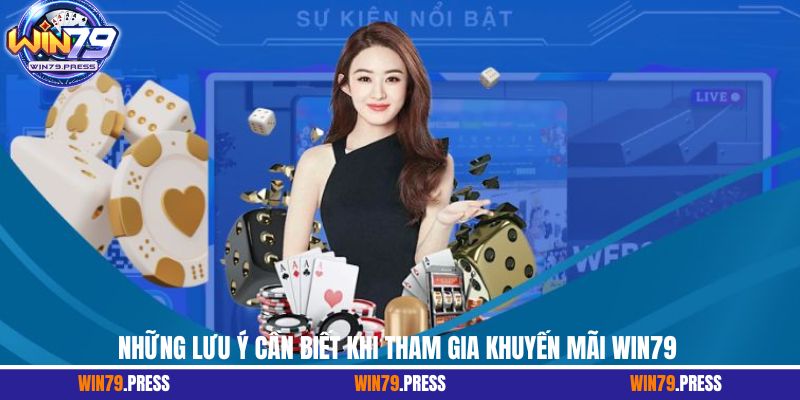 Những lưu ý cần biết khi tham gia khuyến mãi Win79