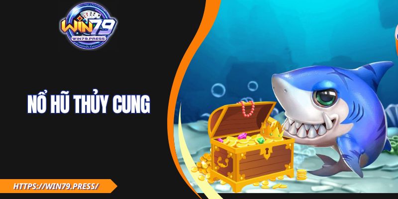 Nổ Hũ Thủy Cung – Slot Game Quay Hũ Hấp Dẫn Hàng Đầu
