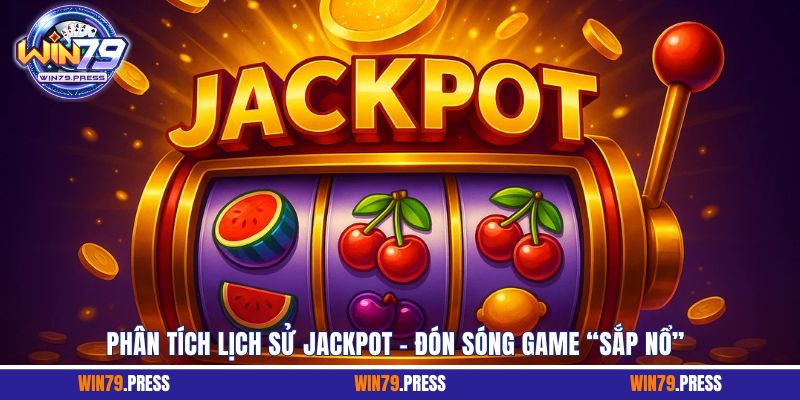 Phân tích lịch sử jackpot và đón sóng game Sắp Nổ hấp dẫn