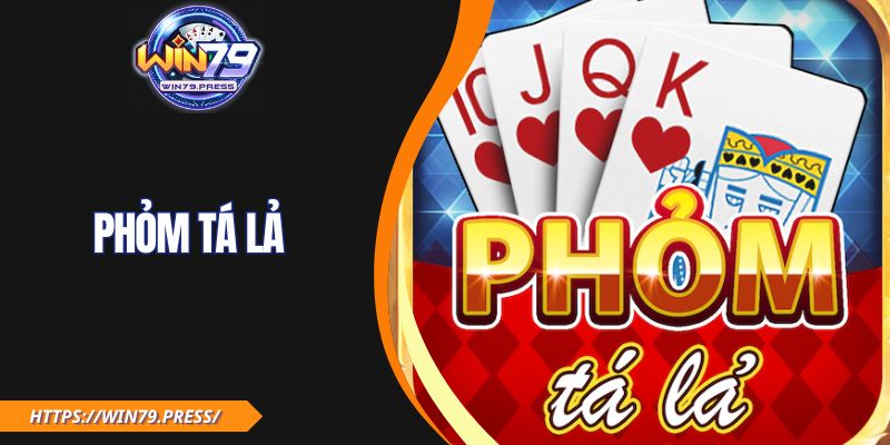 Phỏm Tá Lả – Siêu Phẩm Game Bài Chinh Phục Mọi Thế Hệ