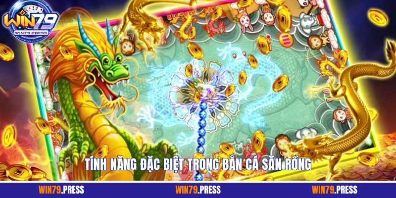 Tính năng đặc biệt trong bắn cá săn rồng