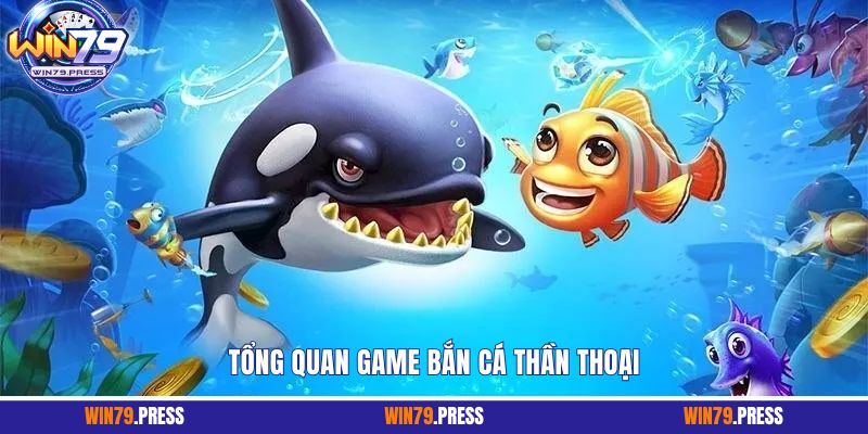 Tổng quan game bắn cá thần thoại