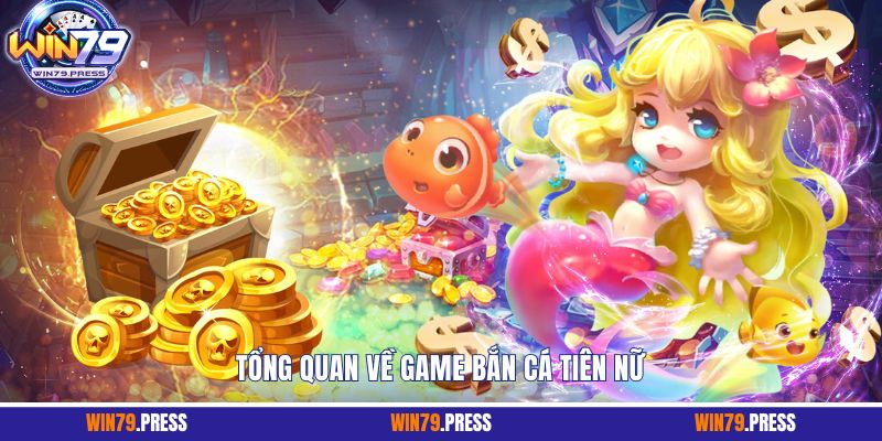 Tổng quan về game bắn cá tiên nữ