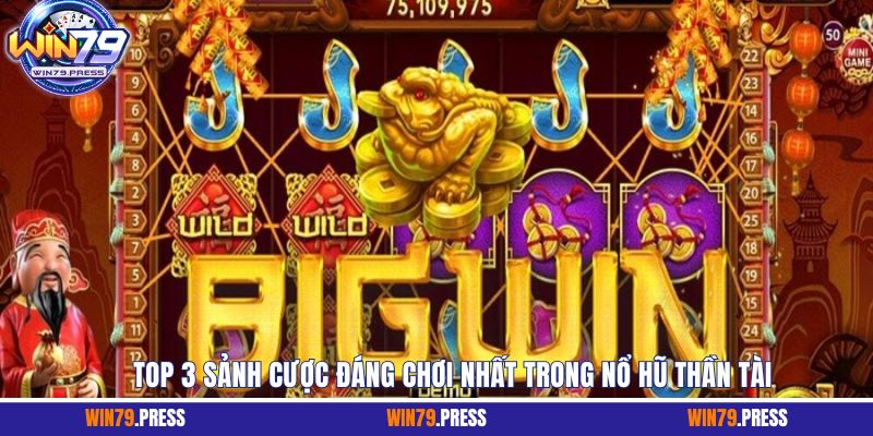 Top 3 sảnh cược đáng chơi nhất trong nổ hũ thần tài 