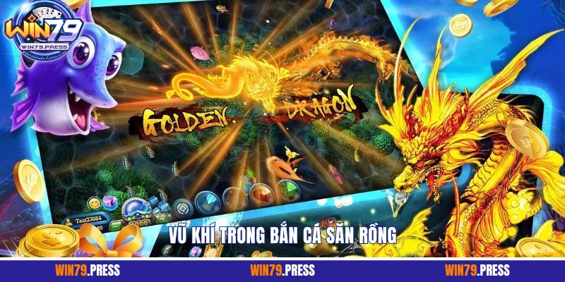 Vũ khí trong bắn cá săn rồng