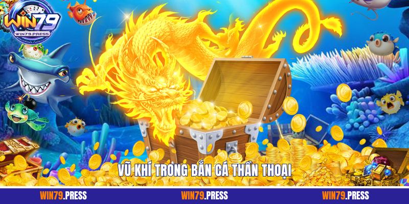 Vũ khí trong bắn cá thần thoại